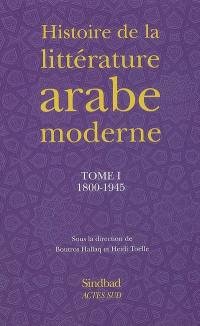 Histoire de la littérature arabe moderne. Vol. 1. 1800-1945