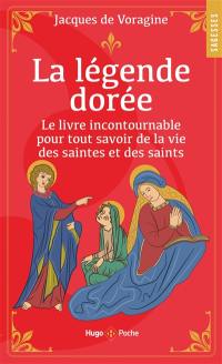 La légende dorée : le livre incontournable pour tout savoir de la vie des saintes et des saints