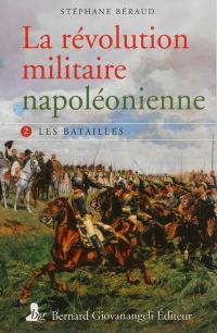 La révolution militaire napoléonienne. Vol. 2. Les batailles