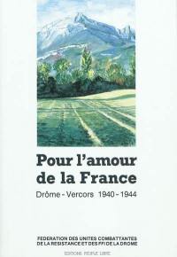Pour l'amour de la France : Drôme-Vercors 1940-1944