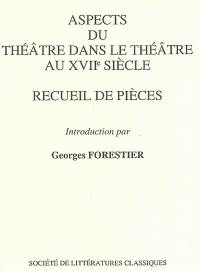 Aspects du théâtre dans le théâtre au XVIIe siècle