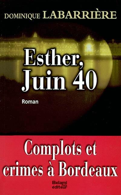 Esther, juin 1940 : complots et crimes à Bordeaux