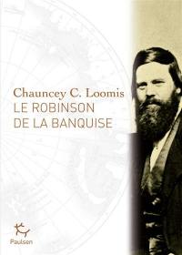 Le Robinson de la banquise : l'histoire de Charles Francis Hall, explorateur