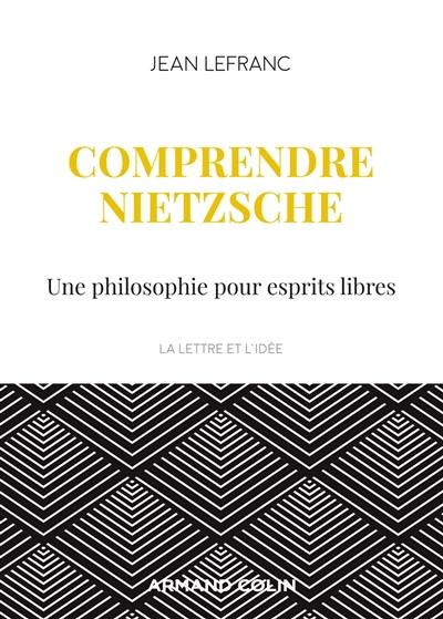 Comprendre Nietzsche : une philosophie pour esprits libres