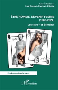 Etre homme, devenir femme (1900-2024) : les trans et Schreber