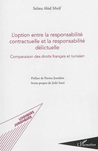 L'option entre la responsabilité contractuelle et la responsabilité délictuelle : comparaison des droits français et tunisien