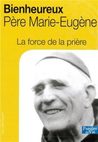 Bienheureux père Marie-Eugène : la force de la prière