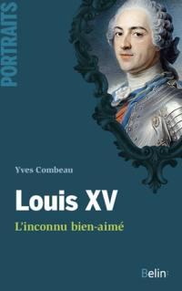 Louis XV : l'inconnu bien-aimé