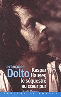 Kaspar Hauser, le séquestré au coeur pur