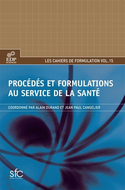 Cahiers de formulation, n° 15. Procédés et formulations au service de la santé