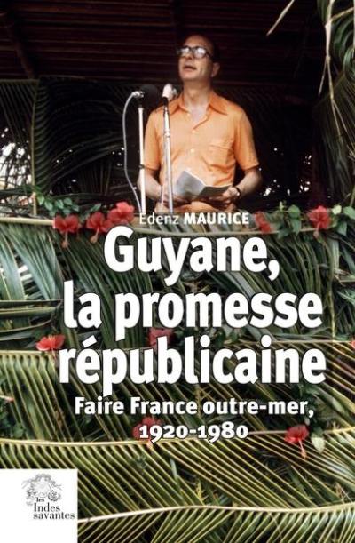 Guyane, la promesse républicaine : faire France outre-mer, 1920-1980