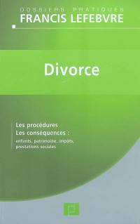 Divorce : les procédures, les conséquences : enfants, patrimoine, impôts, prestations sociales
