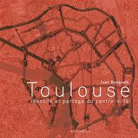 Toulouse : identité et partage du centre-ville