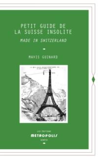 Petit guide de la Suisse insolite : made in Switzerland