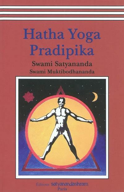Hatha yoga pradipika : lumière sur le hatha yoga : incluant le texte sanscrit original et sa traduction
