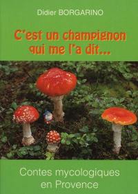 C'est un champignon qui me l'a dit... : Agnès des truffes, Pinin, tonton Georges et les autres