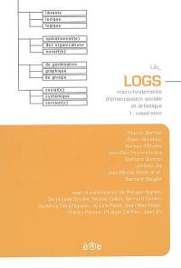 LOGS : microfondements d'émancipation sociale et artistique. Vol. 1. Coopération
