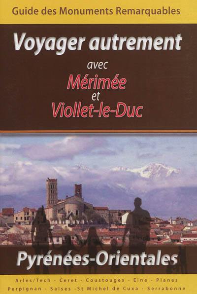 Voyager autrement avec Mérimée et Viollet-le-Duc : guide des monuments remarquables : Pyrénées-Orientales