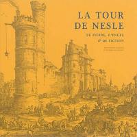 La tour de Nesle : de pierre, d'encre et de fiction