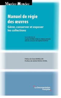 Manuel de régie des oeuvres : gérer, conserver et exposer les collections