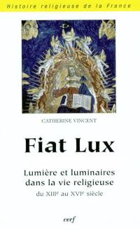 Fiat lux : lumière et luminaires dans la vie religieuse en Occident du 13e siècle au début du 16e siècle