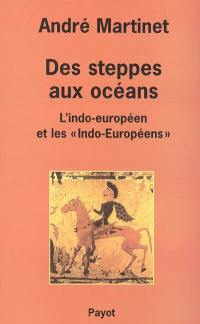 Des steppes aux océans : l'indo-euroépen et les Indos-Européens