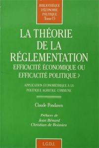 La Théorie de la réglementation : efficacité économique ou efficacité politique ? application économétrique à la politique agricole commune