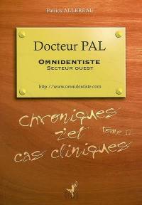 Docteur Pal, omnidentiste, secteur Ouest : chroniques z'et cas cliniques. Vol. 2