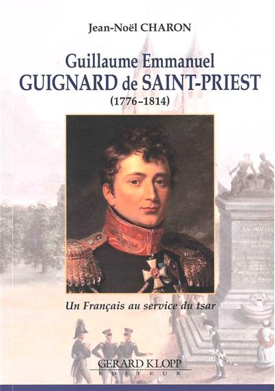 Guillaume Emmanuel Guignard de Saint-Priest : 1776-1814 : un Français au service du tsar