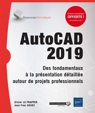 AutoCAD 2019 : des fondamentaux à la présentation détaillée autour de projets professionnels