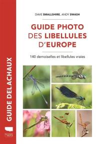 Guide photo des libellules d'Europe : 140 demoiselles et libellules vraies