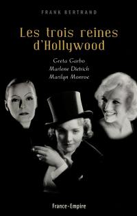 Les trois reines d'Hollywood : Greta Garbo, Marlene Dietrich, Marilyn Monroe