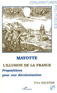 Mayotte, l'illusion de la France : propositions pour une décolonisation