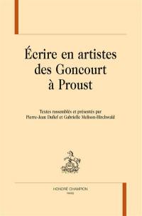 Ecrire en artistes des Goncourt à Proust