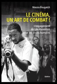 Le cinéma, un art de combat ! : l'engagement de Léo Kaneman pour les droits humains