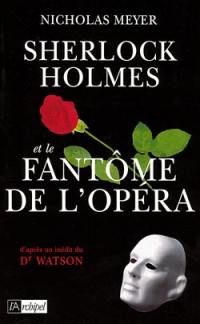 Sherlock Holmes et le fantôme de l'Opéra : d'après un inédit du Dr John H. Watson