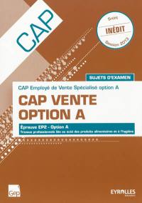 CAP Vente option A : CAP employé de vente spécialisé option A, sujets d'examen : épreuve EP2, option A, travaux professionnels liés au suivi des produits alimentaires et à l'hygiène, session 2013