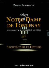 Abbaye Notre Dame de Fontenay : monument du patrimoine mondial : architecture et histoire