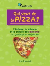Qui veut de la pizza? : histoire, la science et la culture des aliments : un guide pour les jeunes