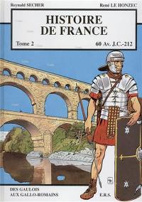 Histoire de France. Vol. 2. 60 av. J.-C-212 : des Gaulois aux Gallo-Romains