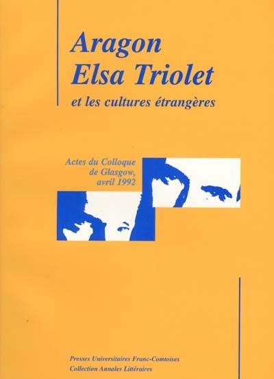 Aragon, Elsa triolet et les cultures étrangères : actes du Colloque de Glasgow, avril 1992