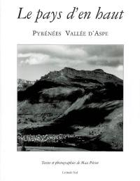 Le pays d'en haut : Pyrénées vallée d'Aspe