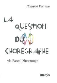 La question du chorégraphe : via Pascal Montrouge