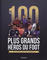 Les 100 plus grands héros du foot : des années 2000 à aujourd'hui