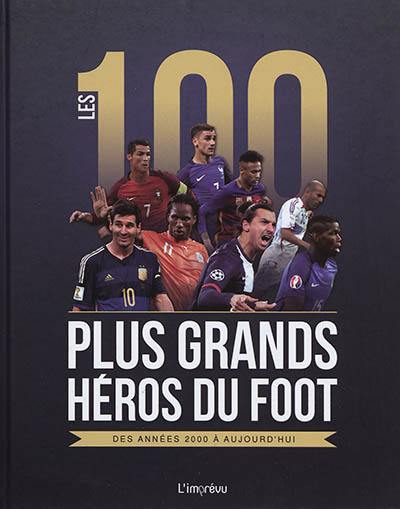Les 100 plus grands héros du foot : des années 2000 à aujourd'hui