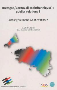 Bretagne/Cornouailles (britanniques) : quelles relations ?. Brittany/Cornwall : what relations ?