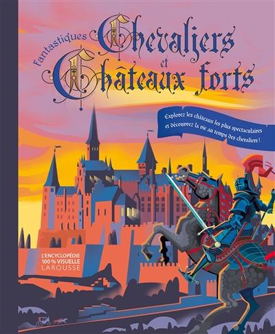Fantastiques chevaliers et châteaux forts : explorez les châteaux les plus spectaculaires et découvrez la vie au temps des chevaliers !