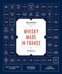 Whisky made in France : toutes les distilleries à la loupe, guide complet et sélection, 70 notes de dégustation