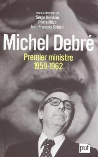 Michel Debré, Premier ministre (1959-1962) : actes du colloque, 14, 15 et 16 mars 2002