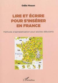 Lire et écrire pour s'insérer en France : méthode d'alphabétisation pour adultes débutants